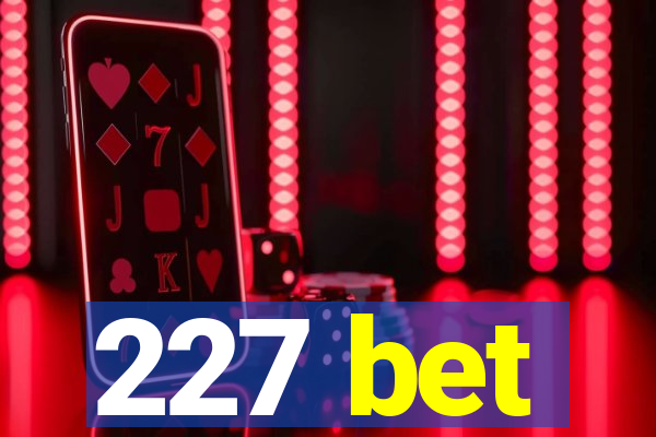 227 bet
